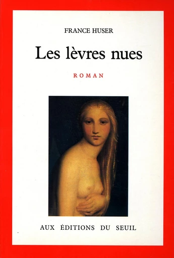 Les Lèvres nues - France Huser - Editions du Seuil