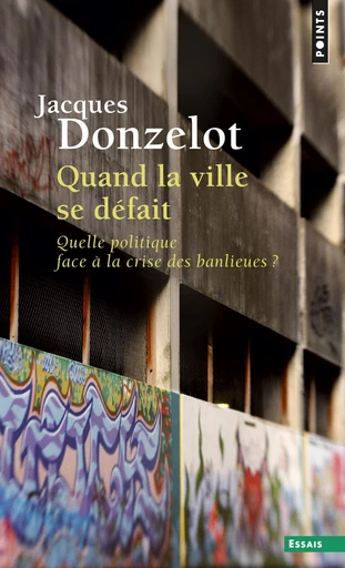 Quand la ville se défait. Quelle politique face à - Jacques Donzelot - Editions du Seuil