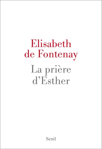 La Prière d'Esther - Elisabeth de Fontenay - Editions du Seuil