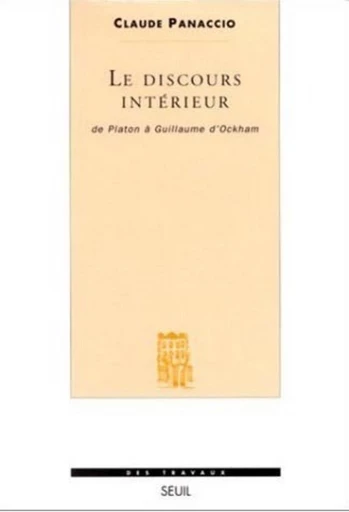 Le Discours intérieur. De Platon à Guillaume d'Ockham - Claude Panaccio - Editions du Seuil