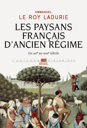 Les Paysans français d'Ancien Régime. Du XIVe au XVIIIe siècle - Emmanuel Le Roy Ladurie - Editions du Seuil