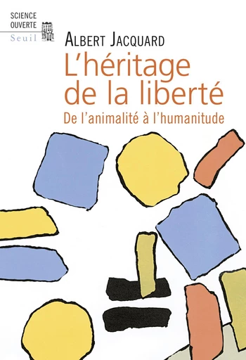 L'Héritage de la liberté . De l'animalité à l'humanitude - Albert Jacquard - Editions du Seuil