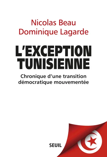 L'Exception tunisienne. Chronique d'une transition démocratique mouvementée - Nicolas Beau, Dominique Lagarde - Editions du Seuil