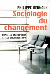 Sociologie du changement. Dans les entreprises et