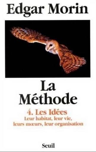 La Méthode - tome 4 Les idées, leur habitat, leur vie, leurs moeurs, leur organisation - Edgar Morin - Editions du Seuil