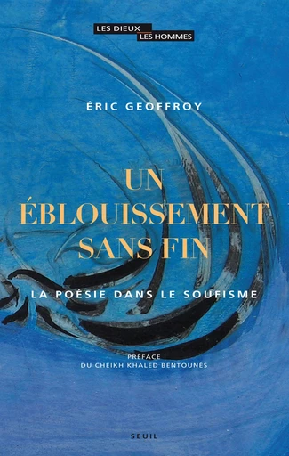 Un éblouissement sans fin. La poésie dans le soufisme - Éric Geoffroy - Editions du Seuil