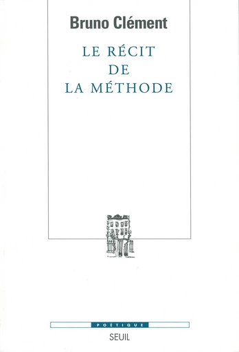 Le Récit de la méthode - Bruno Clément - Editions du Seuil