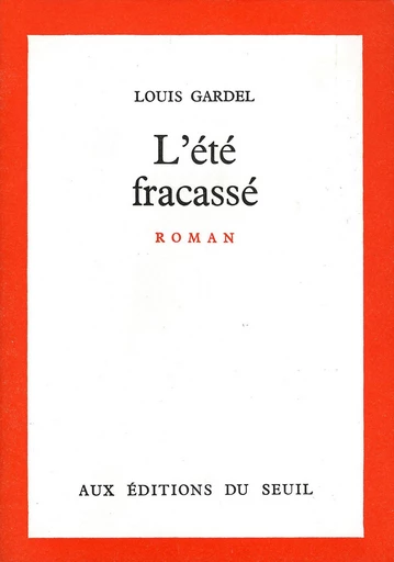 L'Eté fracassé - Louis Gardel - Editions du Seuil