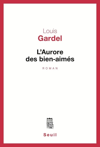 L'Aurore des bien-aimés - Louis Gardel - Editions du Seuil