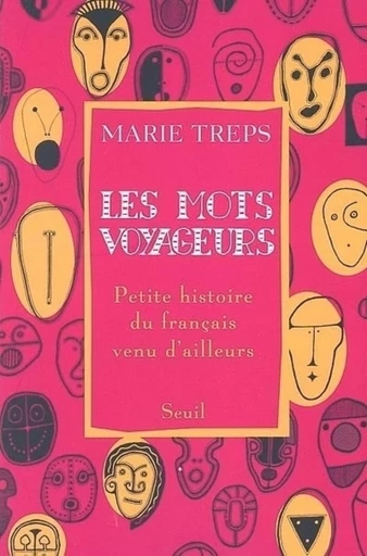 Les Mots voyageurs. Petite histoire du français venu d'ailleurs - Marie Treps - Editions du Seuil