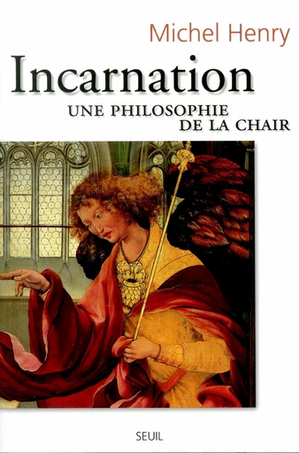 Incarnation. Une philosophie de la chair - Michel Henry - Editions du Seuil