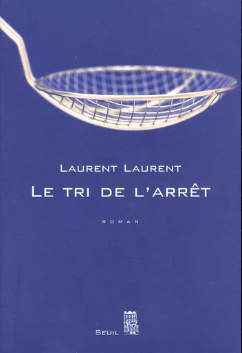 Le Tri de l'arrêt - Laurent Laurent - Editions du Seuil