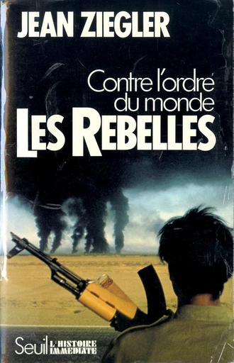 Les Rebelles. Contre l'ordre du monde - Jean Ziegler - Editions du Seuil