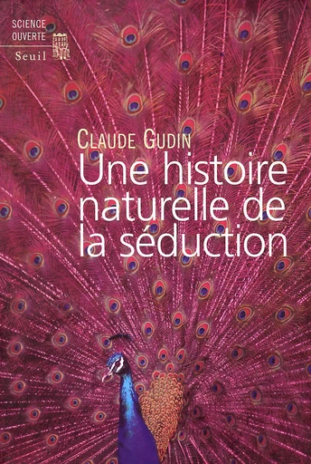 Une histoire naturelle de la séduction - Claude Gudin - Editions du Seuil