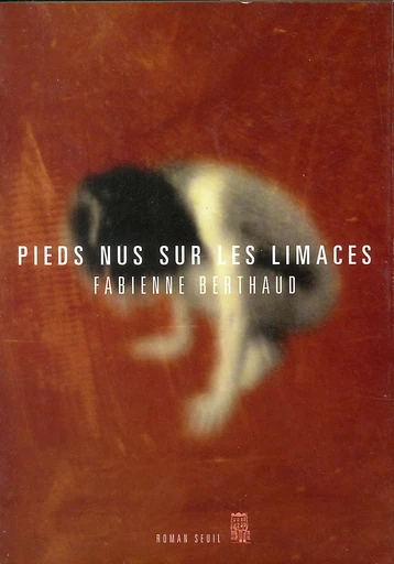 Pieds nus sur les limaces - Fabienne Berthaud - Editions du Seuil