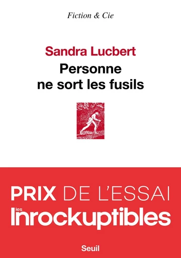 Personne ne sort les fusils - Prix Les Inrockuptibles Essai 2020 - Sandra Lucbert - Editions du Seuil