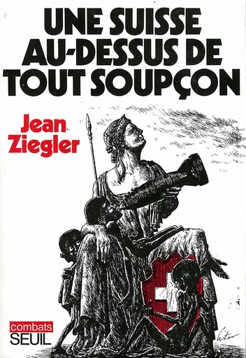 Une Suisse au-dessus de tout soupçon - Jean Ziegler - Editions du Seuil