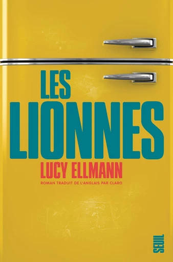 Les Lionnes - Lucy Ellmann - Editions du Seuil