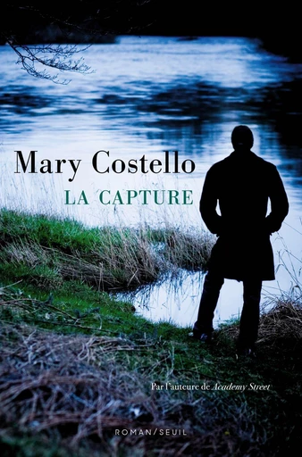 La Capture - Mary Costello - Editions du Seuil