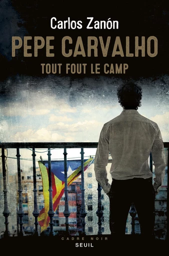 Pepe Carvalho. Tout fout le camp - Carlos Zanon - Editions du Seuil