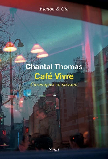 Café vivre. Chroniques en passant - Chantal Thomas - Editions du Seuil