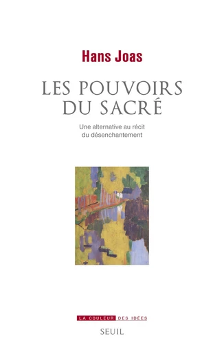 La puissance du sacré.. Une alternative à l'histoire du désenchantement du monde - Hans Joas - Editions du Seuil