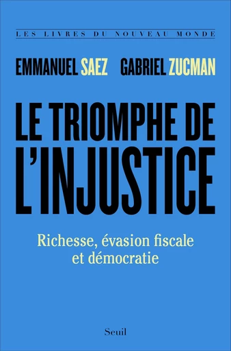 Le Triomphe de l'injustice. Richesse, évasion fiscale et démocratie - Emmanuel Saez, Gabriel Zucman - Editions du Seuil