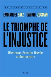 Le Triomphe de l'injustice. Richesse, évasion fiscale et démocratie