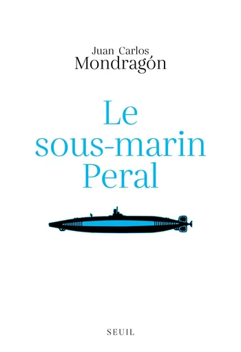 Le Sous-marin Peral - Juan Carlos Mondragon - Editions du Seuil