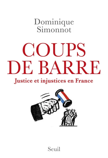 Coups de barre - Justice et injustices en France - Dominique Simonnot - Editions du Seuil