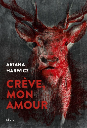 Crève, mon amour - Ariana Harwicz - Editions du Seuil