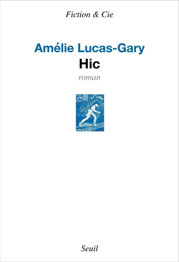 Hic - Amelie Lucas-gary - Editions du Seuil