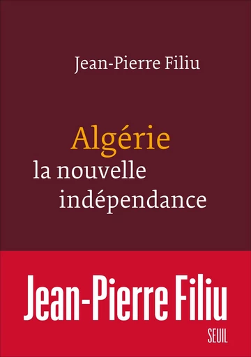 Algérie, la nouvelle indépendance - Jean-Pierre Filiu - Editions du Seuil