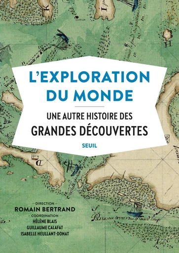 L'Exploration du monde - Une autre histoire des Grandes Découvertes -  Collectif - Editions du Seuil