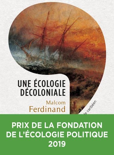 Une écologie décoloniale - Penser l'écologie depuis le monde caribéen - Malcom Ferdinand - Editions du Seuil