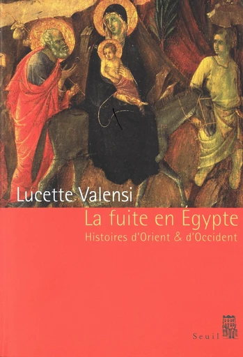 La Fuite en Egypte - Histoires d'Orient et d'Occident - Lucette Valensi - Editions du Seuil