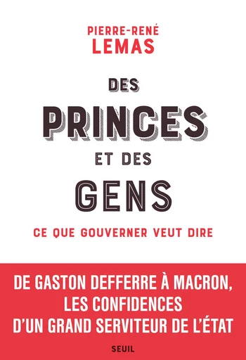 Des princes et des gens - Ce que gouverner veut dire - Pierre-René Lemas - Editions du Seuil