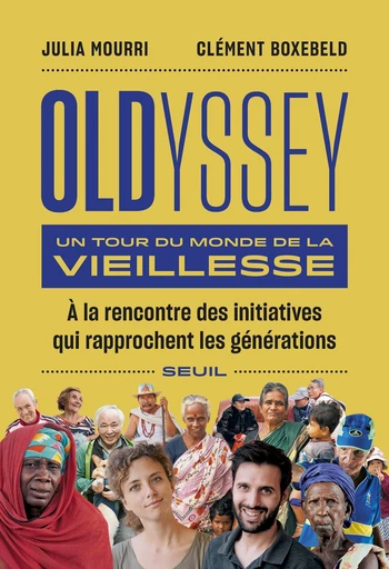 Oldyssey - Un tour du monde de la vieillesse - Clement Boxebeld, Julia Mourri - Editions du Seuil