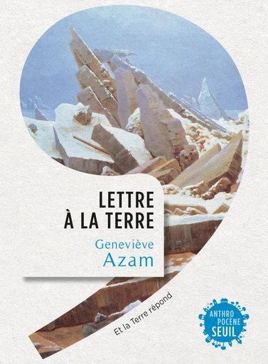 Lettre à la Terre - Et la terre répond - Geneviève Azam - Editions du Seuil