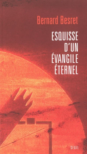 Esquisse d'un Evangile éternel - Bernard Besret - Editions du Seuil