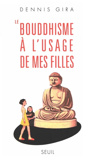 Le Bouddhisme à l'usage de mes filles - Dennis Gira - Editions du Seuil