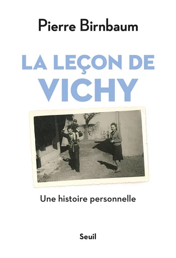 La leçon de Vichy - Une histoire personnelle - Pierre Birnbaum - Editions du Seuil