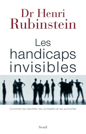 Les Handicaps invisibles - Comment les identifier, les combattre et les surmonter - Henri Rubinstein - Editions du Seuil