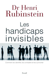 Les Handicaps invisibles - Comment les identifier, les combattre et les surmonter