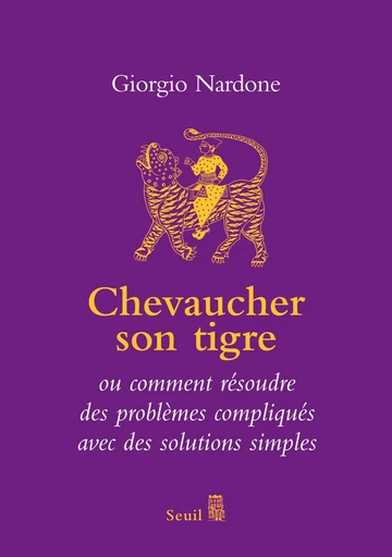 Chevaucher son tigre - ou comment résoudre des problèmes compliqués avec des solutions simples - Giorgio Nardone - Editions du Seuil