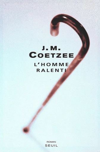 L'Homme ralenti - J. M. Coetzee - Editions du Seuil