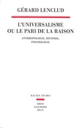 L'Universalisme ou le pari de la raison - Anthropologie Histoire Psychologie