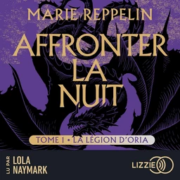 Affronter la nuit - La légion d'Oria - Tome 1 : une romance enemies to lovers dans un univers de dragons écrit par l'autrice de La carte des confins