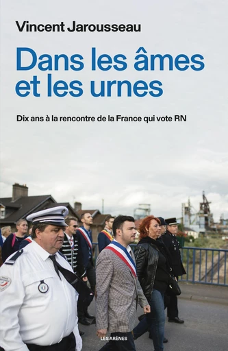 Dans les âmes et les urnes - Dix ans à la rencontre de la France qui vote RN - Vincent Jarousseau - Groupe Margot