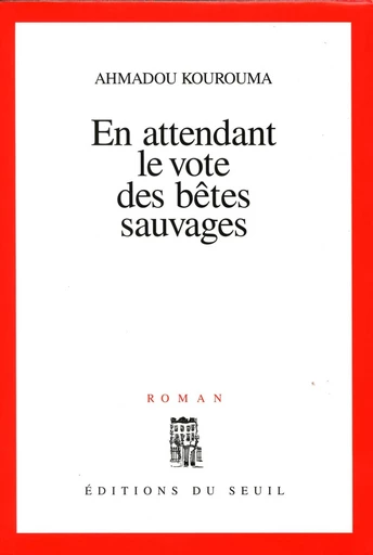 En attendant le vote des bêtes sauvages - Prix du Livre Inter 1999 - Ahmadou Kourouma - Editions du Seuil